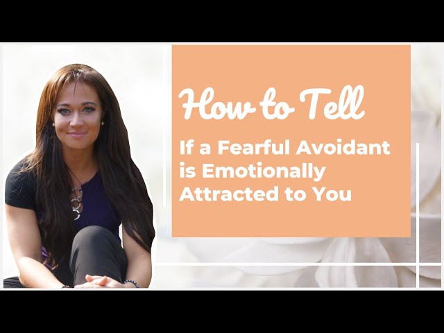 How to Tell if A Fearful Avoidant is Emotionally Interested Instead of Just Physically Attracted