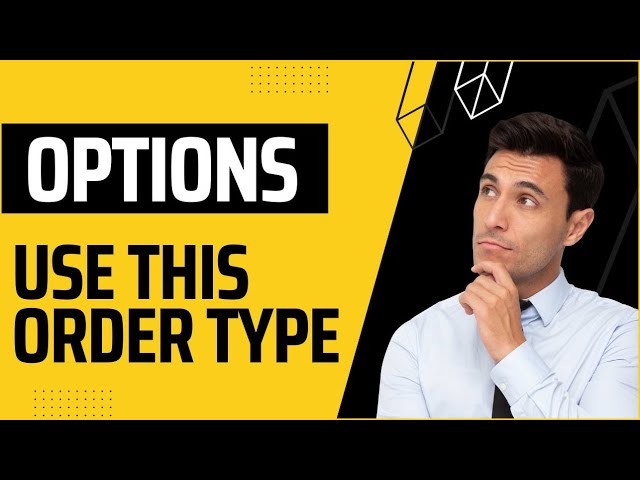 Order Types: How To Place A Good Options Trade