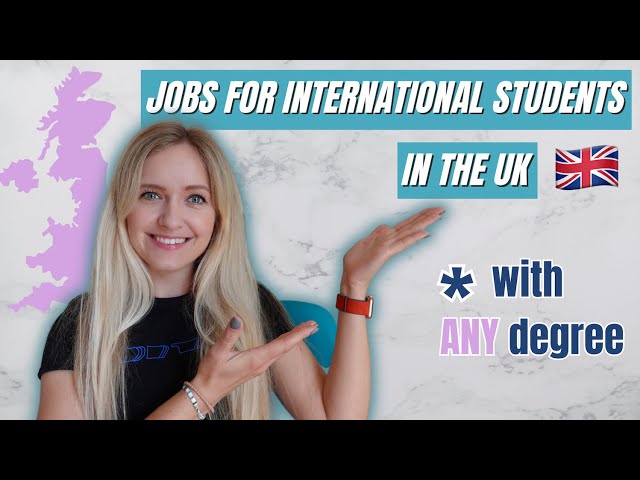 Jobs for International Students in the UK - with ANY degree!