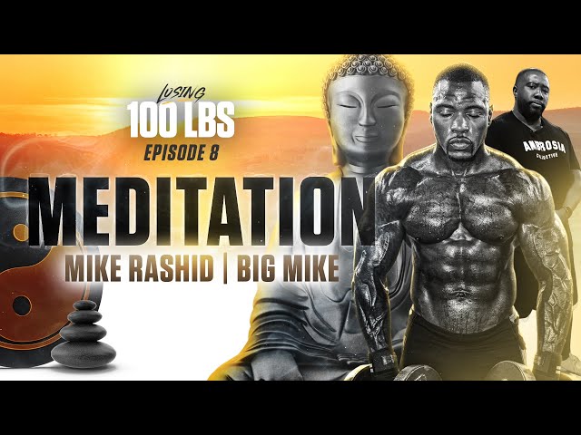 Losing 100 Lbs | Meditation | Mike Rashid & Big Mike | Ep 8