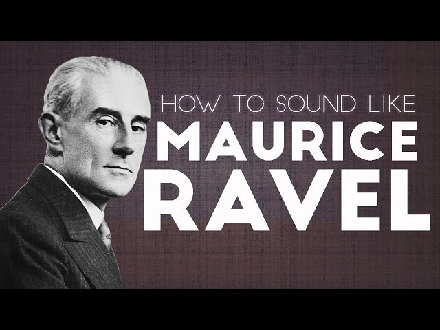 How to Sound Like Maurice Ravel