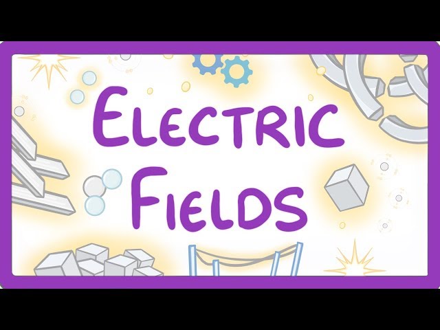 GCSE Physics - Electric Fields  #25