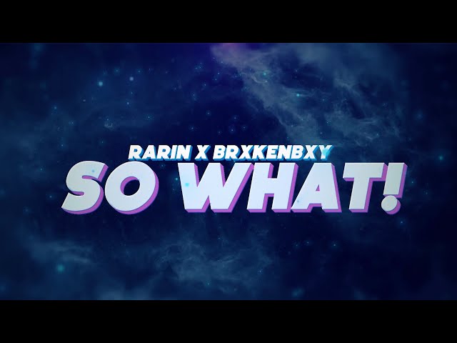 Rarin - SO WHAT! (feat. BrxkenBxy) (Official Lyric Video)