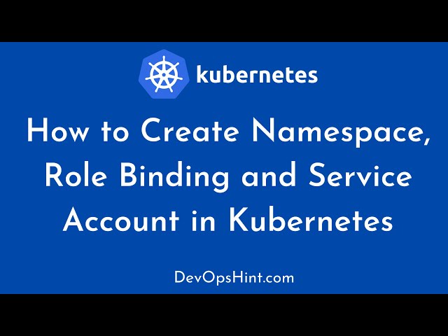 How to Create Namespace, Role Binding and Service Account in Kubernetes
