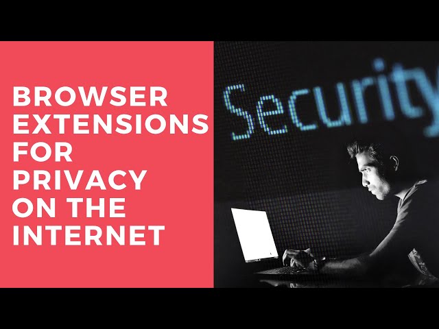Browser Extensions for Internet Privacy (Ghostery, Privacy Badger, Search Encrypt, Disconnect)