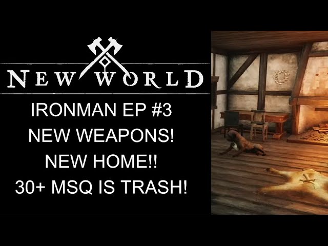 New World Ironman Ep#3 500 GS Level 30 Weapons!! New House!! Why Is 30+ MSQ So Trash!!!