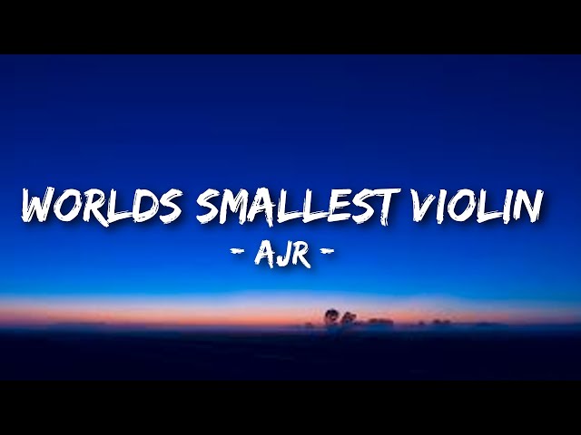 AJR - Worlds Smallest Violin  (Lyrics)