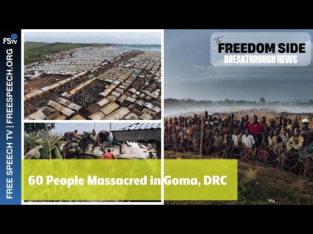 BreakThrough News |  60 People Massacred in Goma, DRC