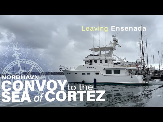 Nordhavn Convoy to the Sea of Cortez: Leaving Ensenada