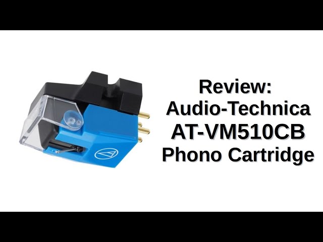 Review: Audio-Technica AT-VM510CB Phono Cartridge