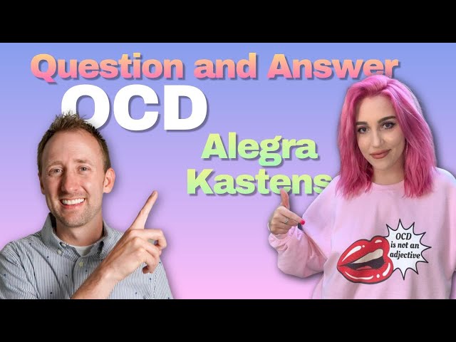 OCD Q&A With Alegra Kastens
