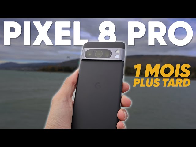 Google Pixel 8 Pro, 1 mois après