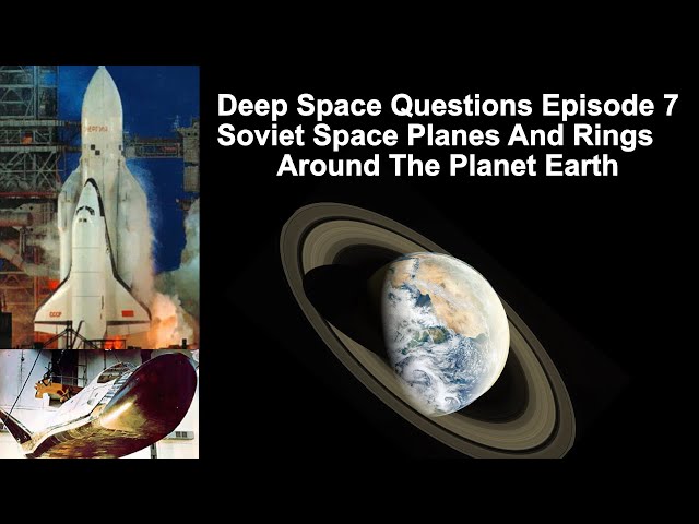Deep Space Questions Episode 7 - Rings Around Earth, Zero G Swimming and Soviet Space Planes
