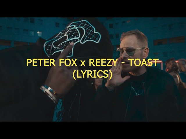 PETER FOX x REEZY - TOAST🍸 (LYRICS)