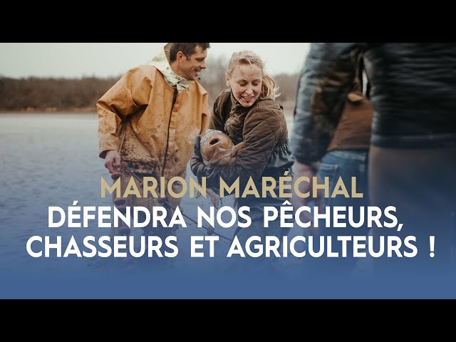 Marion Maréchal défendra nos pêcheurs, chasseurs et agriculteurs !