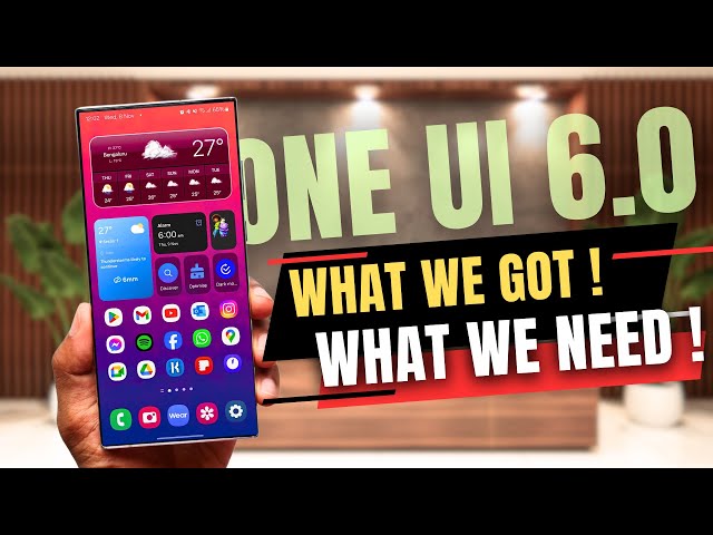 Samsung ONE UI 6.0 REVIEW - WHAT WE NEED AND WHAT WE GOT !