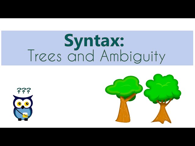 Syntax: Trees and Ambiguity