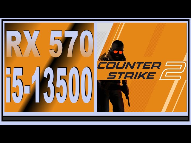 2024 :  RX 570 -- Counter-Strike 2 -- i5-13500 -- FPS Test