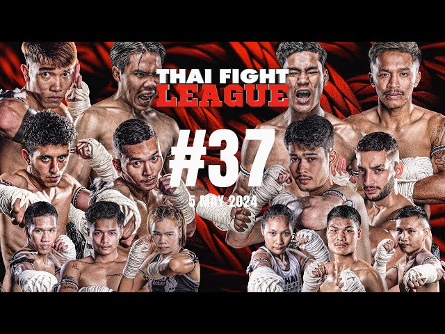 THAI FIGHT LEAGUE #37 [FULL] | ISUZU Thailand Championship | 5 May 2024
