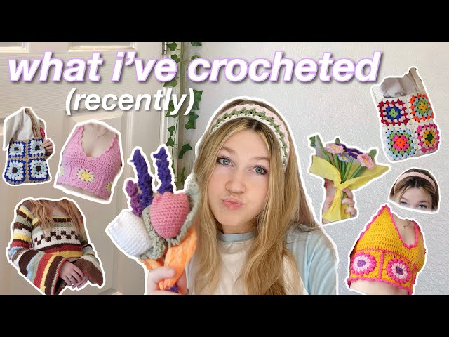 EVERYTHING I HAVE CROCHETED RECENTLY!!