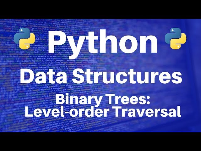 Binary Trees in Python: Level-order Traversal