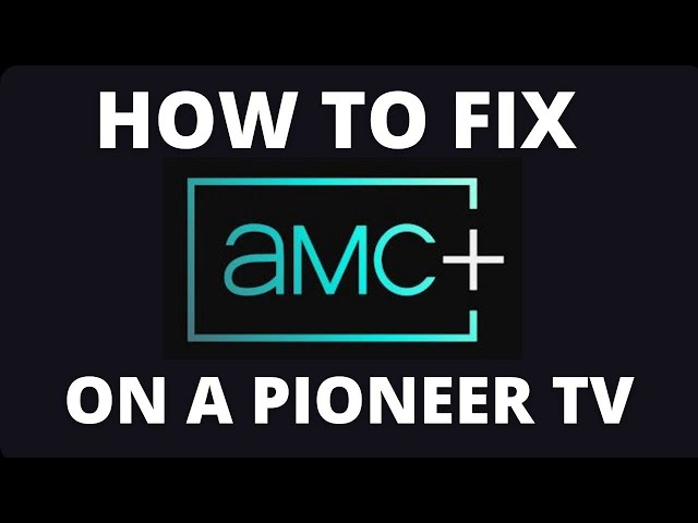 How To Fix AMC+ on a Pioneer TV
