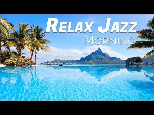 4K Morning Relax Jazz - Beach Resort Chill Out Coffee Music. Studying Music, Relaxing Music