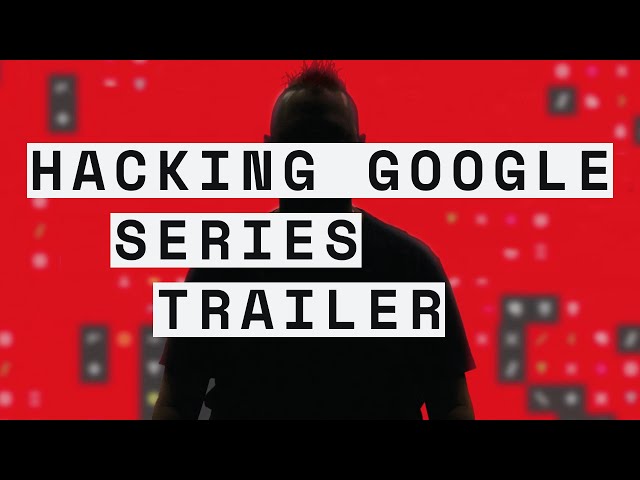 HACKING GOOGLE: Series Trailer