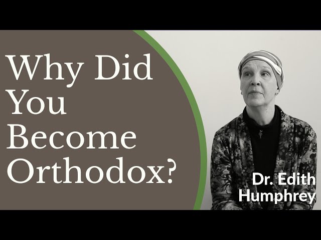Why Did You Become Orthodox? (From the Salvation Army to the Orthodox Church) - Dr. Edith Humphrey