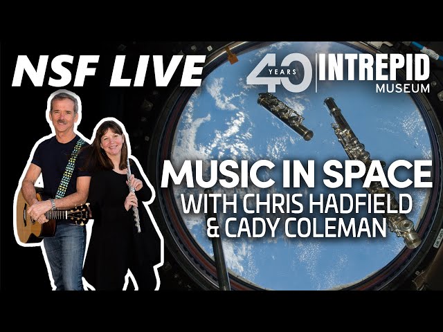 NSF Live: Astronauts Chris Hadfield and Cady Coleman talk making Music in Space