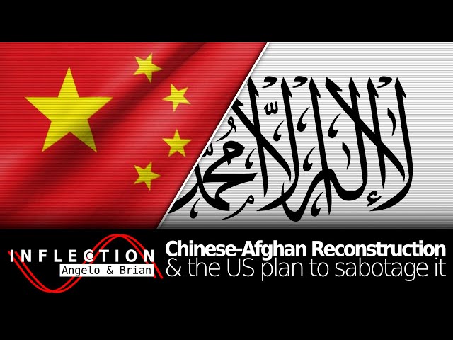 Inflection EP15: Chinese-Afghan Reconstruction & the US Plan to Sabotage It