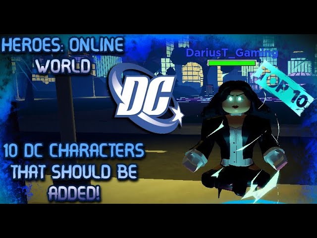 HEROES:ONLINE WORLD- TOP 10 DC UNIVERSE CHARACTERS THAT SHOULD BE ADDED TO THE GAME!!