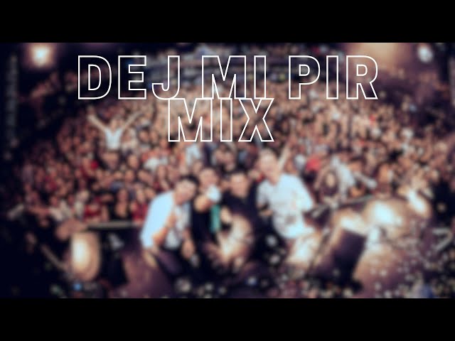 DEJ MI PIR MIX 2023 ( DJ BURGI )