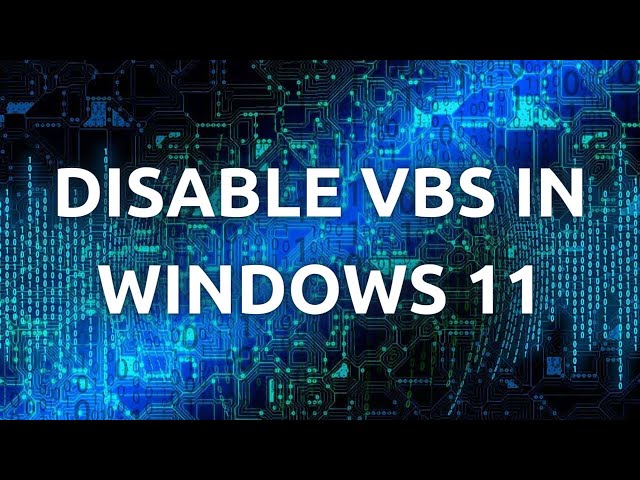 "Disabling Virtualisation-based Security (VBS) on Windows 11 - Step-by-Step Guide"