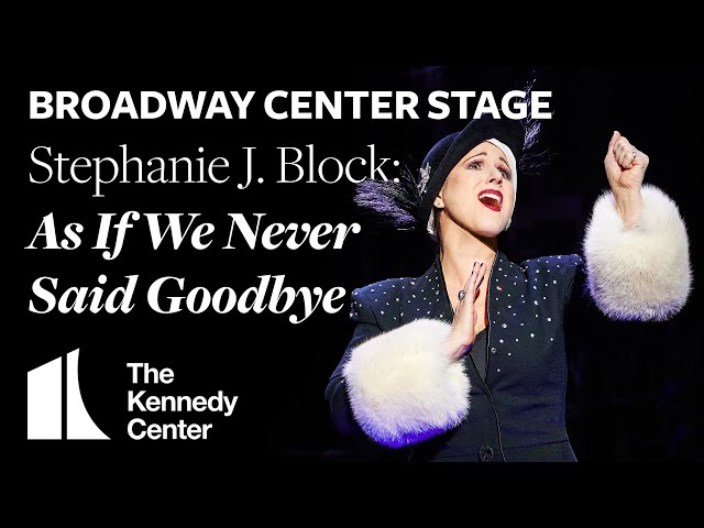 Broadway Center Stage: Stephanie J. Block sings "As If We Never Said Goodbye" | The Kennedy Center