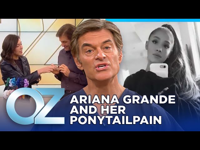Why Was Ariana Grande Suffering from Ponytail Pain? | Oz Health