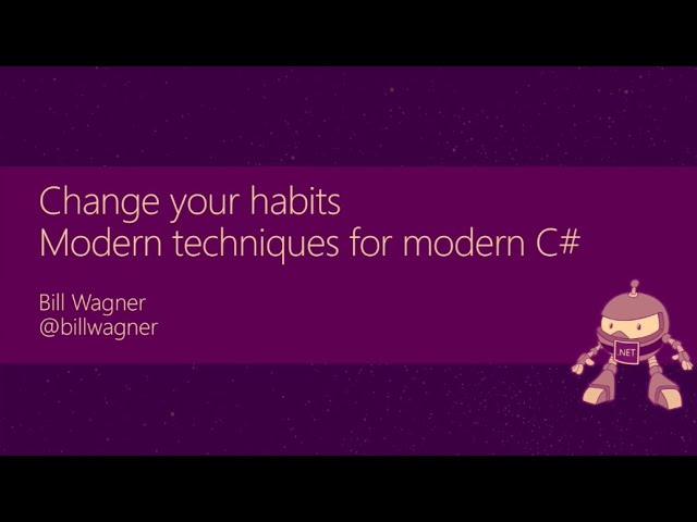 Change your habits: Modern techniques for modern C# - Bill Wagner