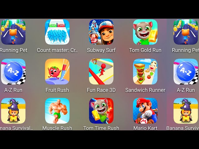 Tom Time Rush,Mario Kart,Subway Surf,Tom Gold Run,Banana Survival Master,Fun Race 3D,Count Master 3D