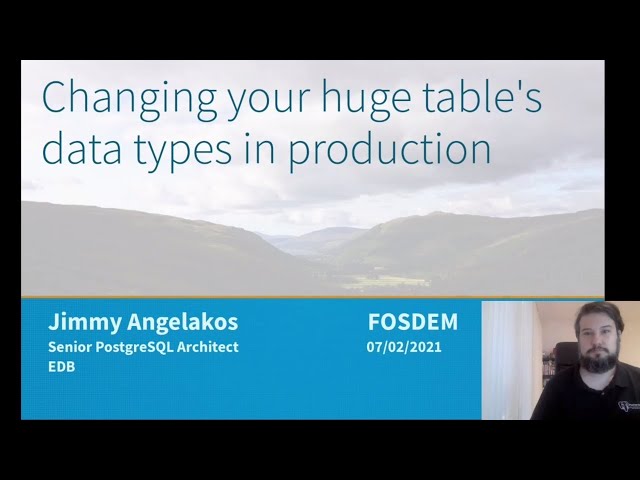 Changing your huge table's data types in production [#FOSDEM 2021] #PostgreSQL devroom #postgres