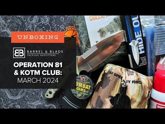 Barrel & Blade SUPER Unboxing - March 2024 - Operation 81 and KOTM Club