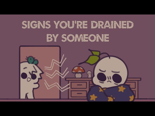 7 Signs You're Drained By Someone