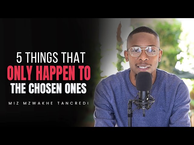 5 things that only happen to the chosen ones - Miz Mzwakhe Tancredi.