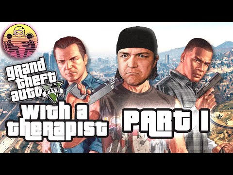 Grand Theft Auto 5 with a Therapist Playthrough