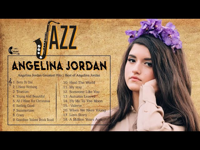 Best of Angelina Jordan - Angelina Jordan Greatest Hits Full Album- Best Songs Of Angelina Jordan