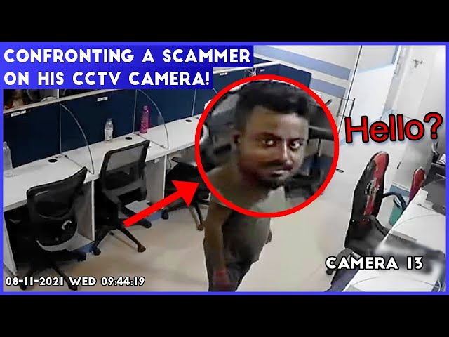CONFRONTING A SCAMMER ON HIS OWN CCTV CAMERAS!