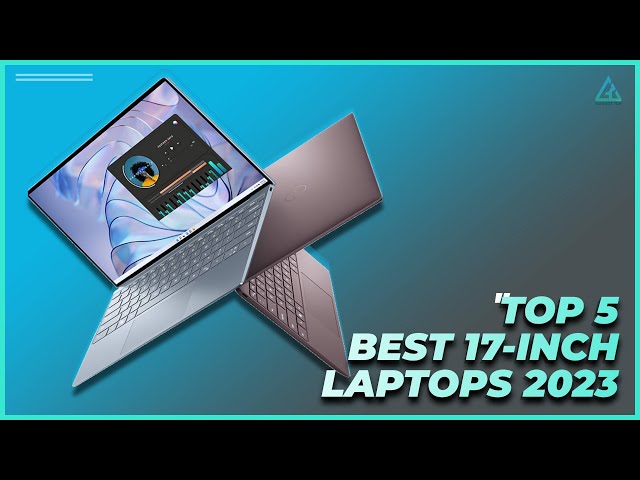 [Top 5] Best 17-Inch Laptops of 2023 - Best for Gaming and Productivity