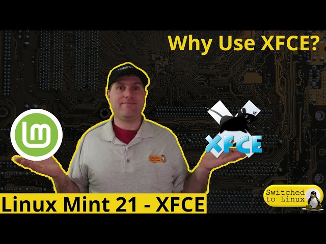 Linux Mint 21 - XFCE | Why Use XFCE?