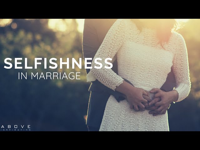 Selfishness in Marriage - Christian Marriage & Relationship Advice