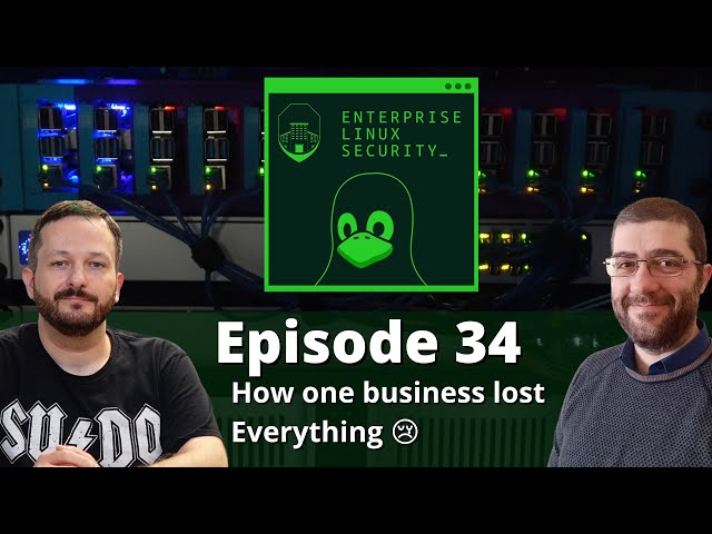 Enterprise Linux Security Episode 34 - How one business lost Everything