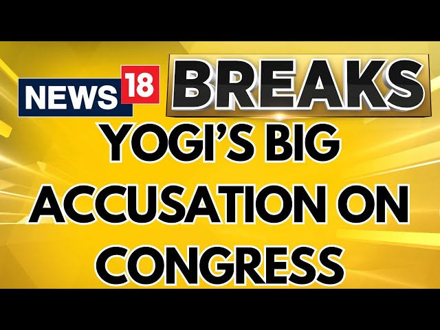 Lok Sabha Elections 2024 | Uttar Pradesh Chief Minister Yogi Adithyanath Attacks Congress | News18